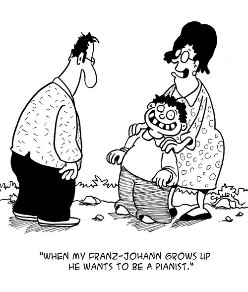 "When my Franz-Johann grows up he wants to be a pianist."