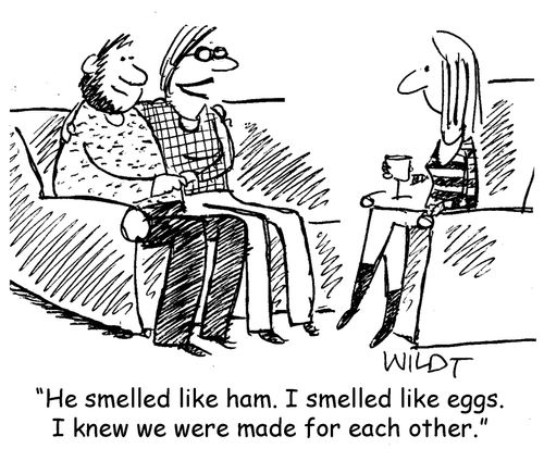 "He smelled like ham. I smelled like eggs. I knew we were made for each other."