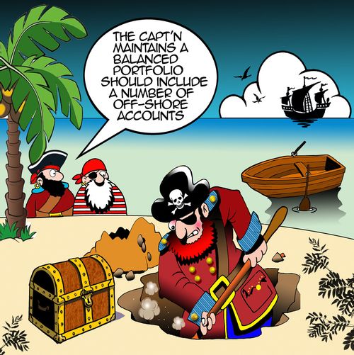 "The Capt'n maintains a balanced portfolio should include a number of off-shore accounts." 