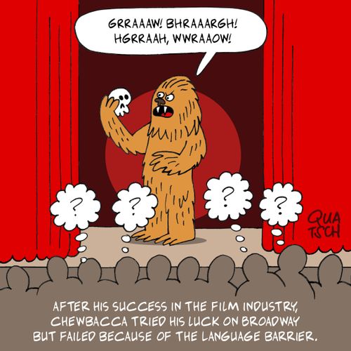 "After his success in the film industry, Chewbacca tried his luck on broadway but failed because of the language barrier."