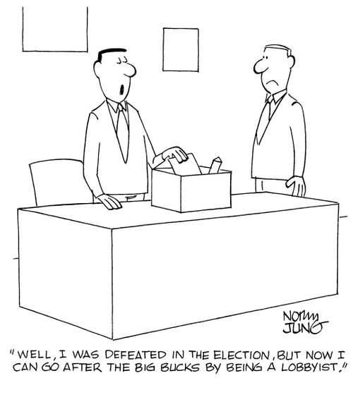 "Well, I was defeated in the election, but now I can go after the big bucks by being a lobbyist."