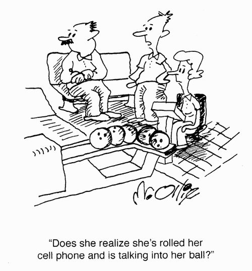 "Does she realize she's rolled her cell phone and is talking into her ball?"