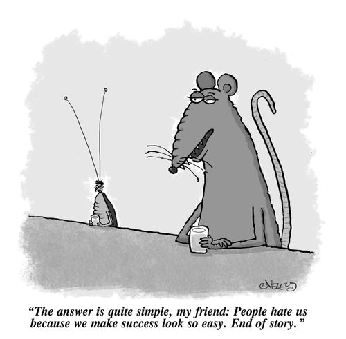 "The answer is quite simple, my friend: People hate us because we make success look so easy. End of story."