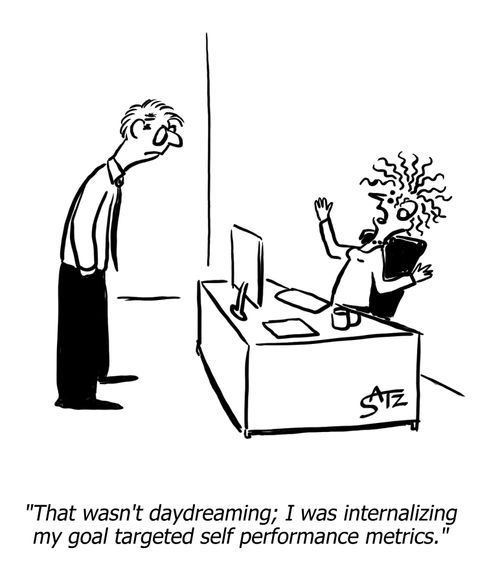 "That wasn't daydreaming; I was internalizing my goal targeted self performance metrics."