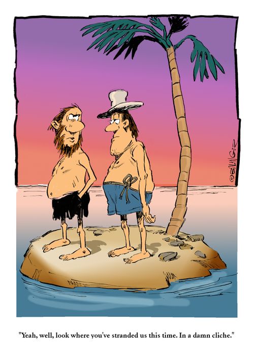 "Yeah, well, look where you've stranded us this time. In a damn cliche."