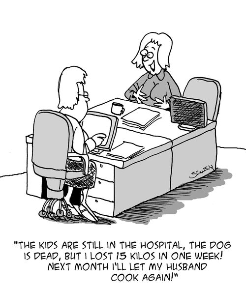 "The kids are still in the hospital, the dog is dead, but I lost 15 kilos in one week! Next month I'll let my husband cook again!"