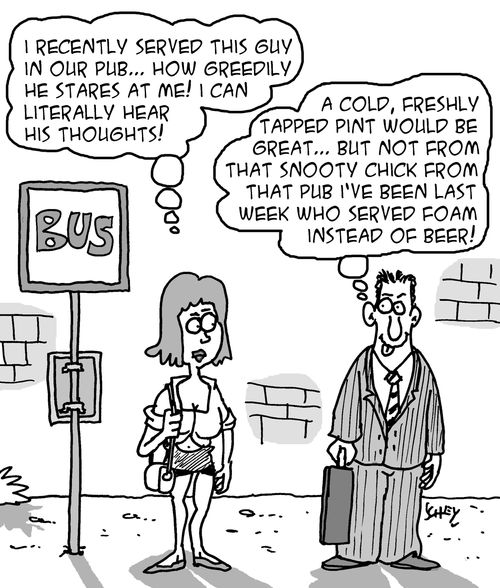 "I recently served this guy in our pub... how greedily he stares at me! I can literally hear his thoughts!"