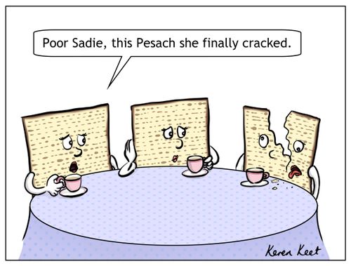 "Poor Sadie, this Pesach she finally cracked."