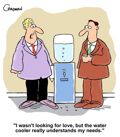 "I wasn't looking for love, but the water cooler really understands my needs."