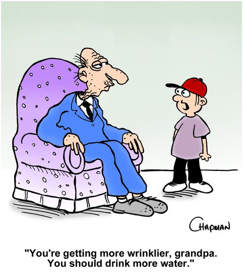 "You're getting more wrinklier, grandpa. You should drink more water."