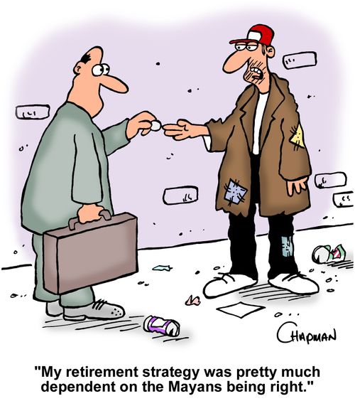 "My retirement strategy was pretty much dependent on the Mayans being right."