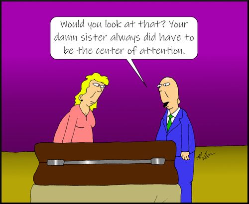 "Would you look at that? Your damn sister always did have to be the center of attention."