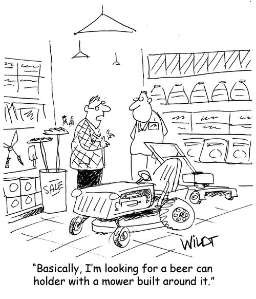 "Basically, I'm looking for a beer can holder with a mower built around it."