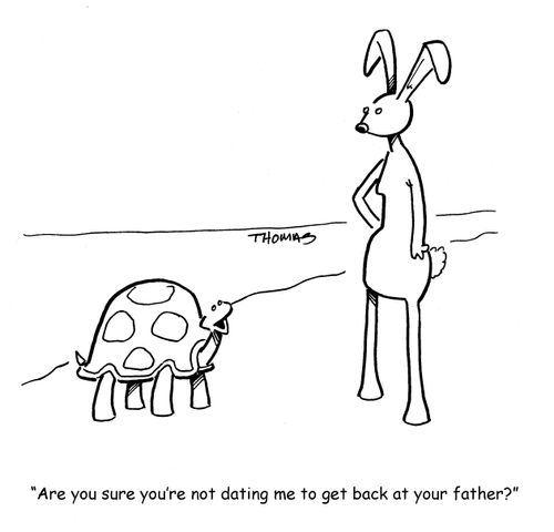 "Are you sure you're not dating me to get back at your father?"