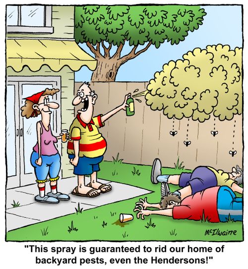 "This spray is guaranteed to rid our home of backyard pests, even the Hendersons!"