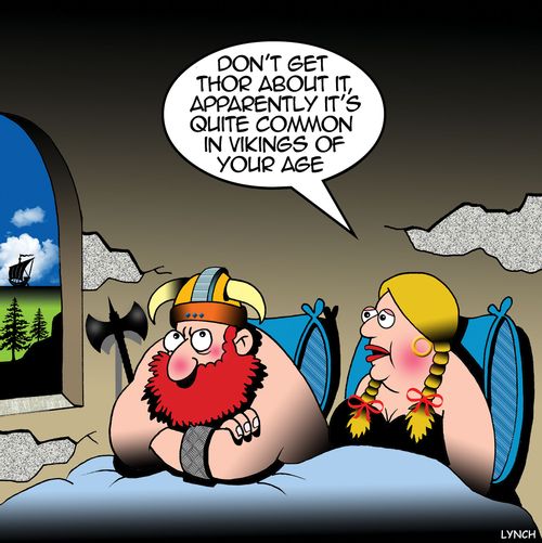 "Don't get Thor about it, apparently it's quite common in Vikings of your age."