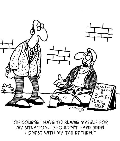 "Of course I have to blame myself for my situation. I shouldn't have been honest with my tax return!"