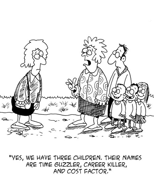 "Yes, we have three children. Their names are time guzzler, career killer, and cost factor."