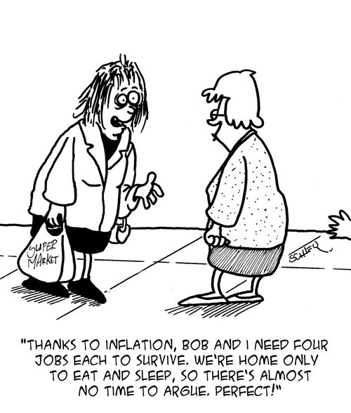 "Thanks to inflation, Bob and I need four jobs each to survive, we're home only to eat and sleep, so there's almost no time to argue. Perfect!"