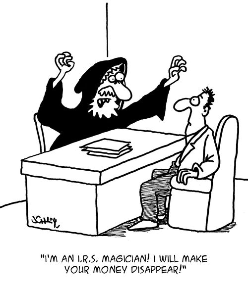 "I'm an I.R.S. magician! I will make your money disappear!"