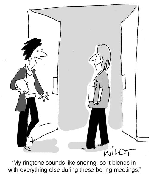"My ringtone sounds like snoring, so it blends in with everything else during these boring meetings."