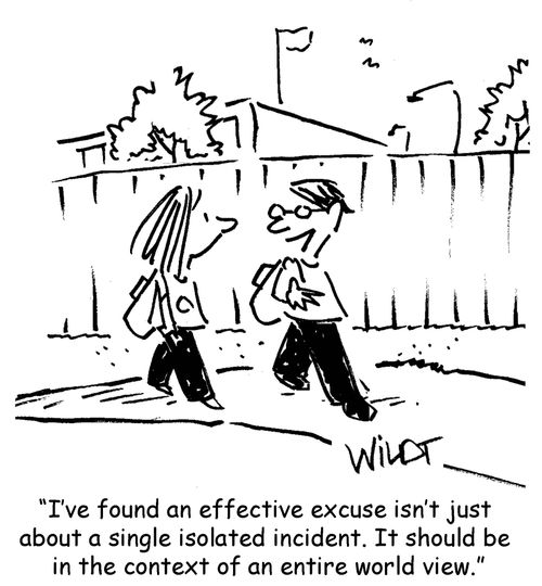 "I've found an effective excuse isn't just about a single isolated incident. It should be in the context of an entire world view."