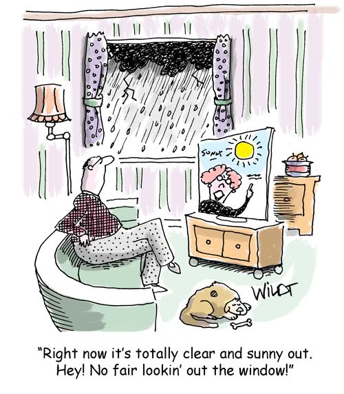 "Right now it's totally clear and sunny out. Hey! No fair lookin' out the window!"