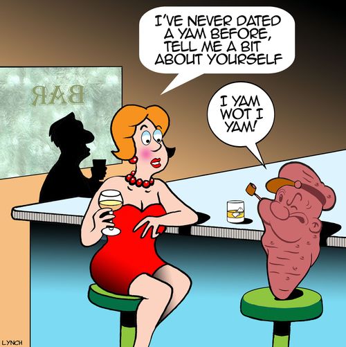 "I've never dated a yam before, tell me a bit about yourself."