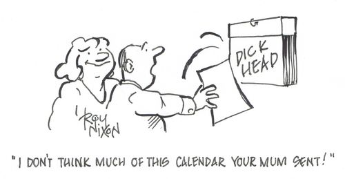 "I don't think much of this calendar your mum sent!"
