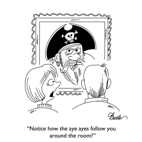 "Notice how the aye ayes follow you around the room?"
