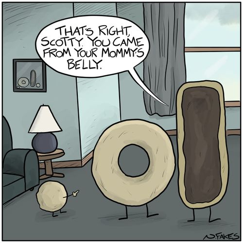 "That's right, Scotty. You came from your Mommy's Belly."