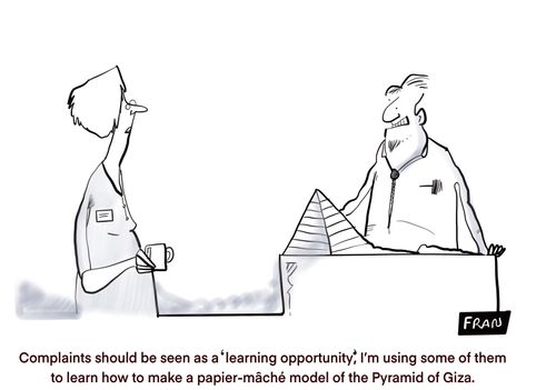 "Complaints should be seen as a 'learning opportunity'. I'm using some of them to learn how to make a papier-mâché model of the Pyramid of Giza."
