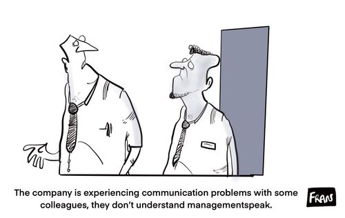 "The company is experiencing communication problems with some colleagues, they don't understand managementspeak."