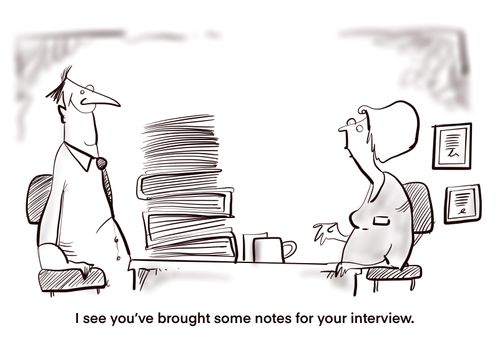 "I see you've brought some notes for your interview."
