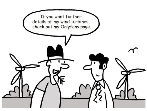 "If you want further details of my wind turbines, check out my Onlyfans page."