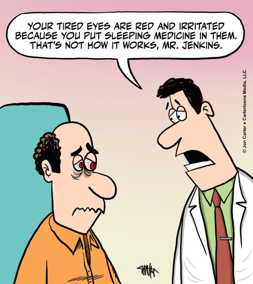 "Your tired eyes are red and irritated because you put sleeping medicine in them. That's not how it works, Mr. Jenkins."