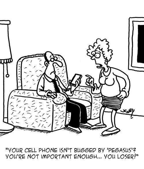 "Your cell phone isn't bugged by 'Pegasus'? You're not important enough. . . you loser!"