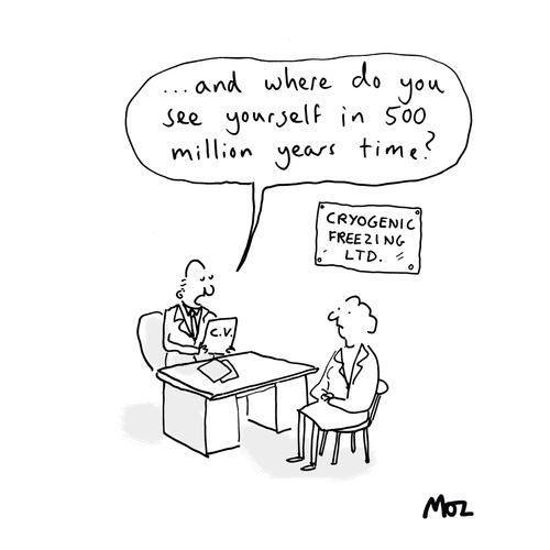 "... and where do you see yourself in 500 million years time?"