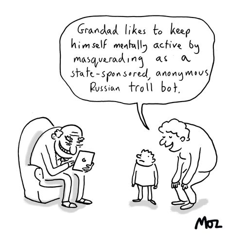 "Grandad likes to keep himself mentally active by masquerading as a state-sponsored, anonymous Russian troll bot."
