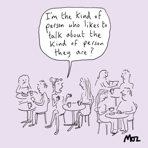 "I'm the kind of person who likes to talk about the kind of person they are?"