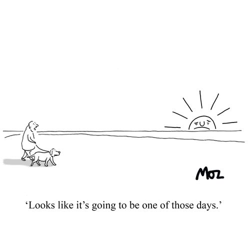 "Looks like it's going to be one of those days."