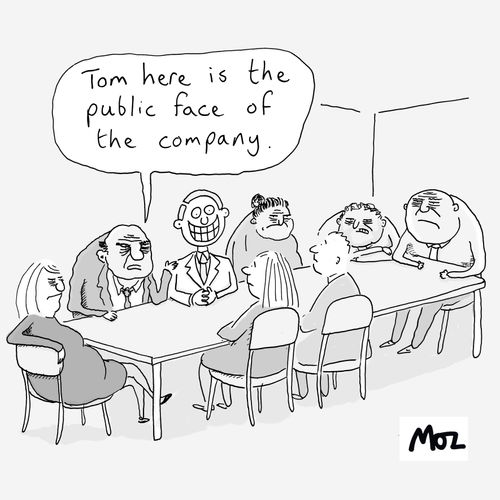 "Tom here is the public face of the company."