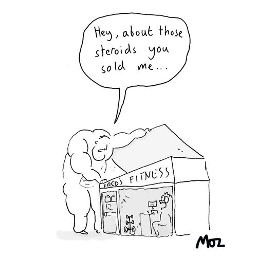 "Hey, about those steroids you sold me. . ."