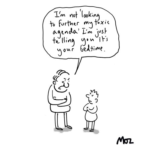 "I'm not 'looking to further my toxic agenda' I'm just telling you it's your bedtime."