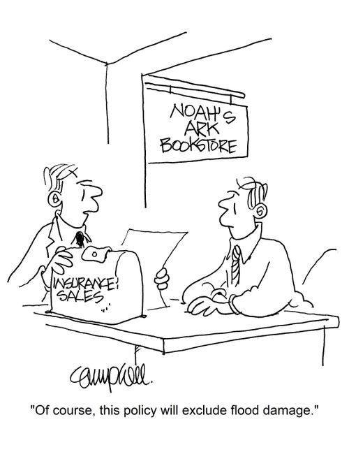  "Of course, this policy will exclude flood damage."