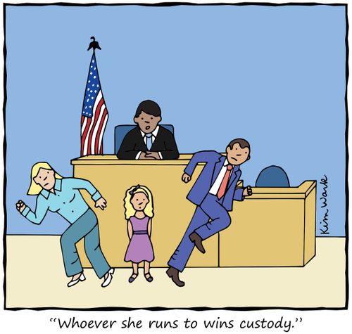 "Whoever she runs to wins custody."