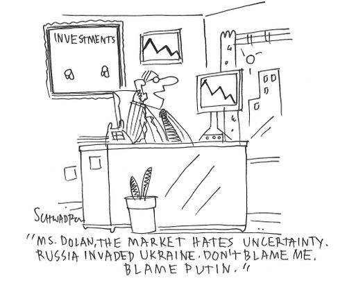 "Ms. Dolan, the market hates uncertainty. Russia invaded Ukraine. Don't blame me. Blame Putin."