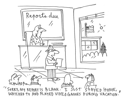 "Sorry, my report is blank. I just stayed home, watched tv and played video games during vacation."
