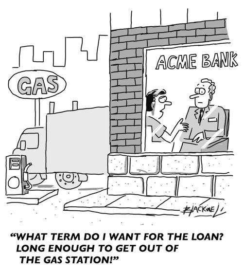 "What term do I want for the loan? Long enough to get out of the gas station!"