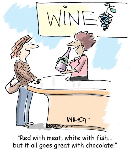 "Red with meant, white with fish. . . but it all goes great with chocolate!"